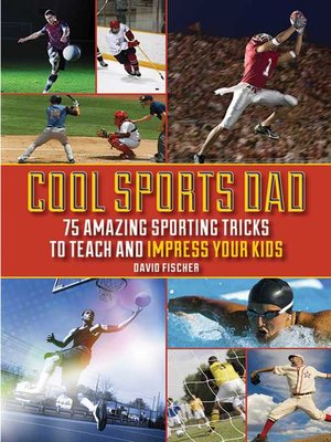 cover image of Cool Sports Dad: 75 Amazing Sporting Tricks to Teach and Impress Your Kids